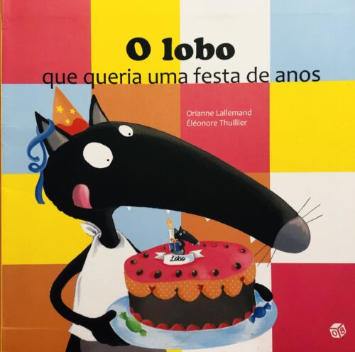 O lobo que queria uma festa de anos - Orianne Lallemand, Éléonore Thuillier