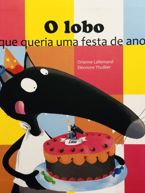 O lobo que queria uma festa de anos - Orianne Lallemand, Éléonore Thuillier