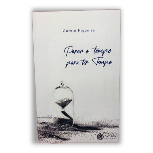 Parar o tempo para ter tempo - Gorete Figueira