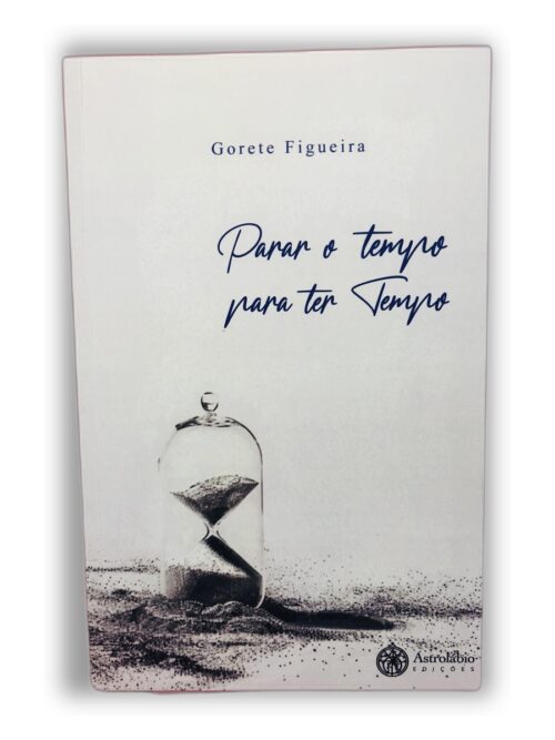 Parar o tempo para ter tempo - Gorete Figueira