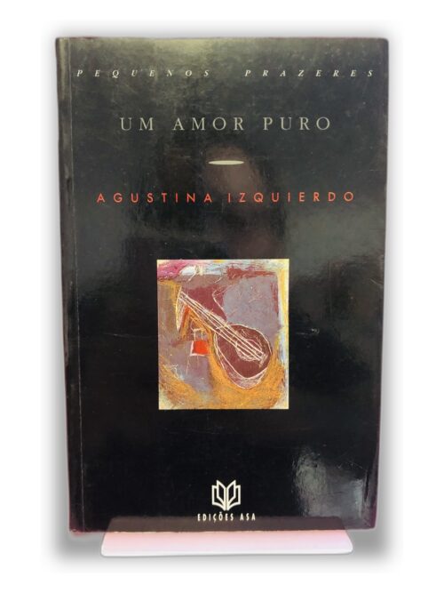 Um Amor Puro - Agustina Bessa-Luís
