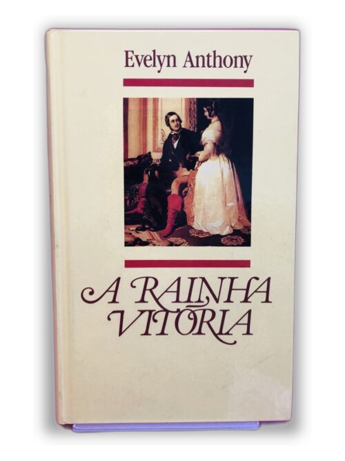 A Rainha Vitória - Evelyn Anthony