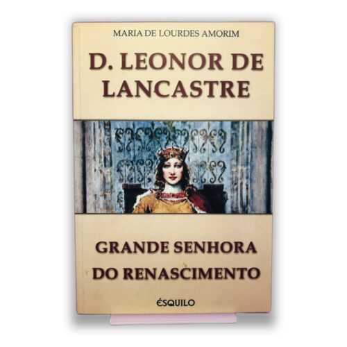 D. Leonor de Lancastre - Maria de Lourdes Amorim