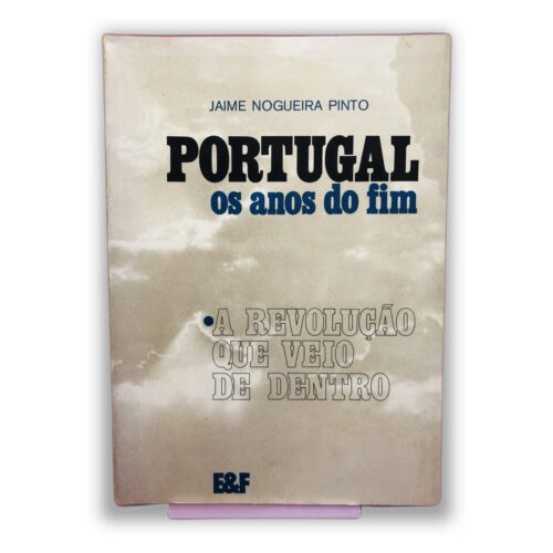 Portugal os anos do fim - Jaime Nogueira Pinto
