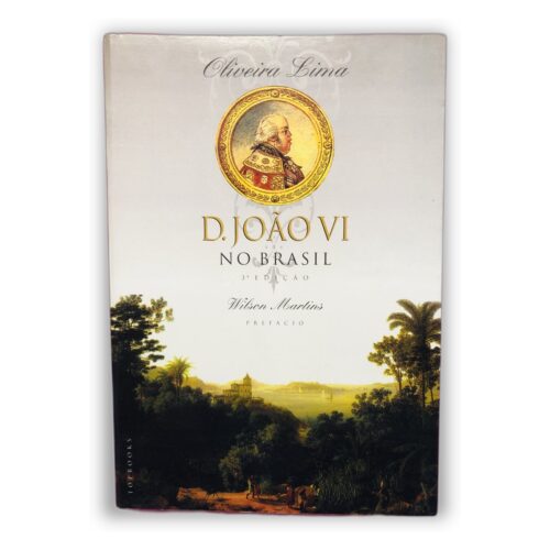 D. João VI no Brasil - Oliveira Lima