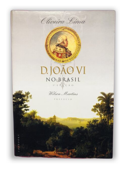 D. João VI no Brasil - Oliveira Lima