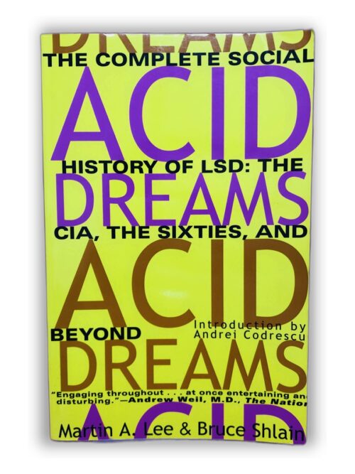 Acid Dreams: The Complete Social History of LSD: The CIA, the Sixties, and Beyond - Martin A. Lee & Bruce Shlain