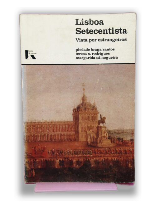 Lisboa Setecentista - Piedade Braga Santos, Teresa S. Rodrigues, Margarida Sá Nogueira