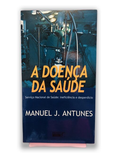 A Doença da Saúde - Manuel J. Antunes