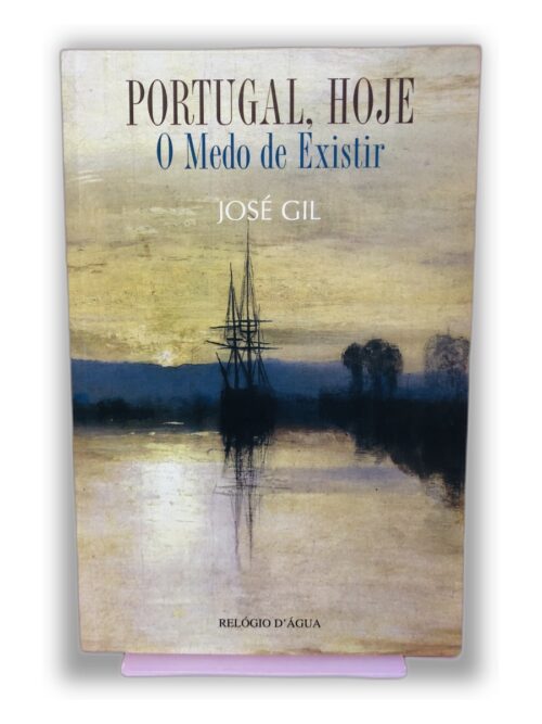 Portugal, Hoje: O Medo de Existir - José Gil