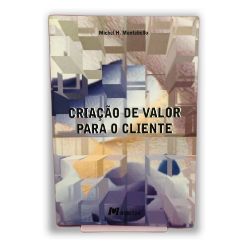 Criação de Valor para o Cliente - Michel H. Montébello