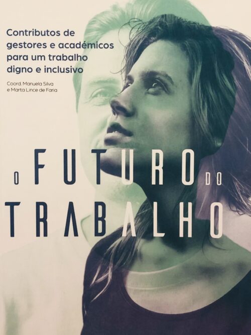 O Futuro do Trabalho - Manuela Silva e Marta Lince de Faro (coordenadoras)