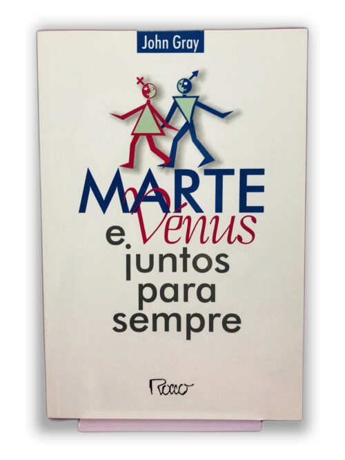 Marte e Vênus juntos para sempre - John Gray