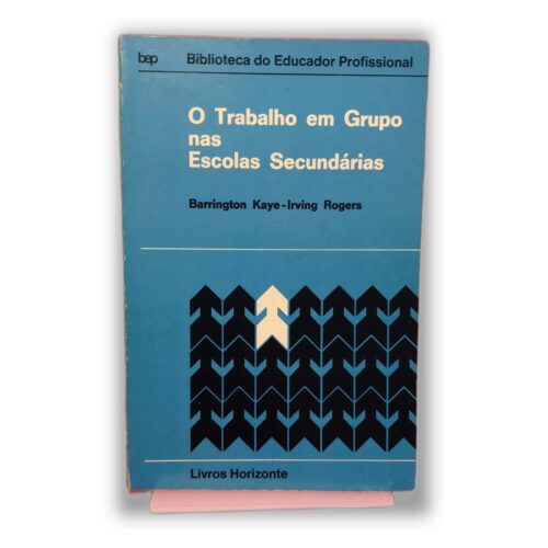 O Trabalho em Grupo nas Escolas Secundárias - Barrington Kaye-Irving Rogers