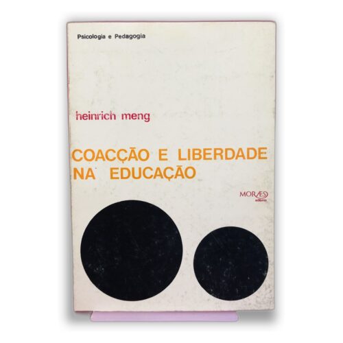 Coacção e Liberdade na Educação - Heinrich Meng