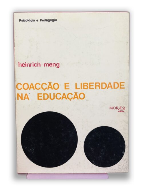 Coacção e Liberdade na Educação - Heinrich Meng