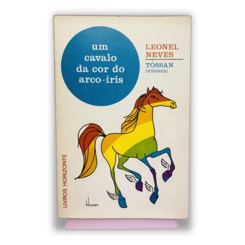 Um cavalo da cor do arco-íris - Leonel Neves