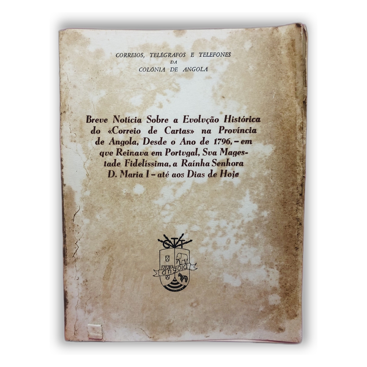 Breve Notícia Sobre a Evolução Histórica do Correio de Cartas na Província de Angola, Desde o Ano de 1796, em que Reinava em Portugal, Sua Magedade Fidelíssima, a Rainha Senhora D. Maria I - Não especificado