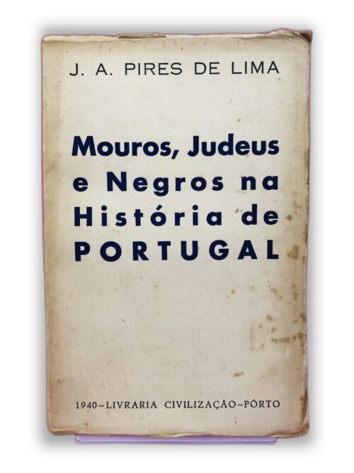 Mouros, Judeus e Negros na História de PORTUGAL - J. A. Pires de Lima