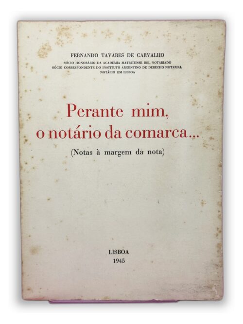 Perante mim, o notário da comarca... - Fernando Tavares de Carvalho