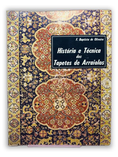 História e Técnica dos Tapetes de Arraiolos - F. Baptista de Oliveira