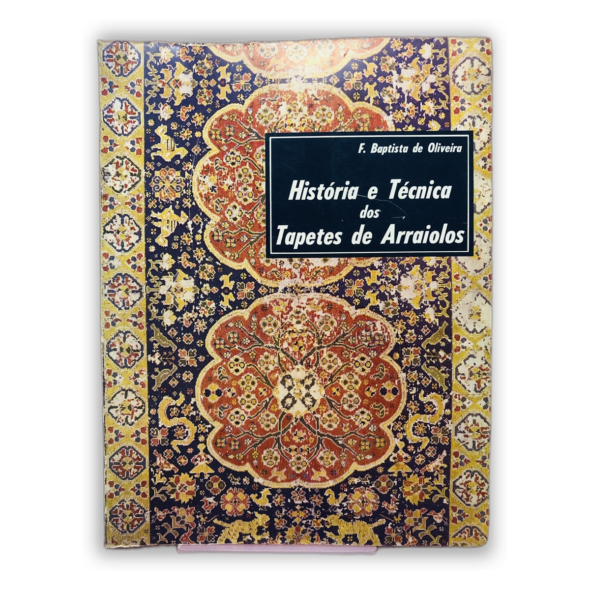 História e Técnica dos Tapetes de Arraiolos - F. Baptista de Oliveira