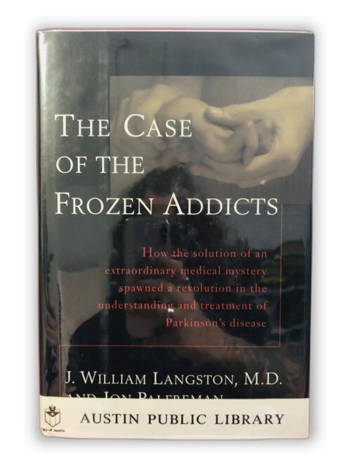 The Case of the Frozen Addicts - J. William Langston, M.D. e Jon Palfreman