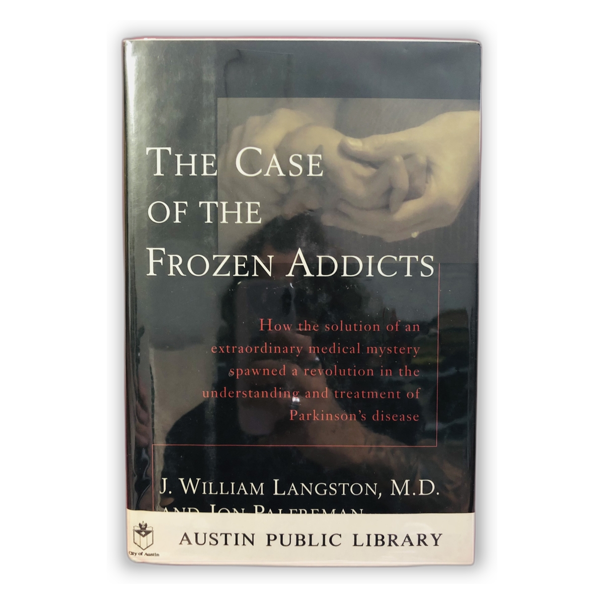 The Case of the Frozen Addicts - J. William Langston, M.D. e Jon Palfreman