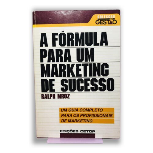 A Fórmula para um Marketing de Sucesso - Ralph Mroz