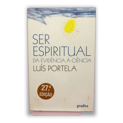 Ser Espiritual: Da Evidência à Ciência - Luís Portela