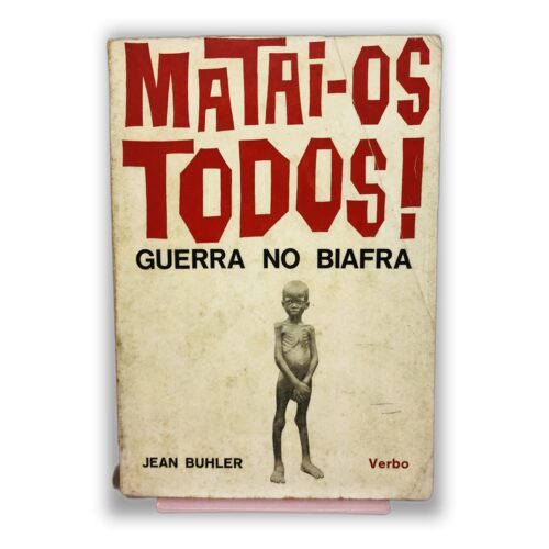 Matai-os Todos! Guerra no Biafra - Jean Buhler