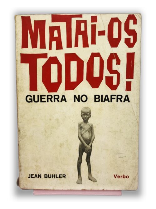 Matai-os Todos! Guerra no Biafra - Jean Buhler
