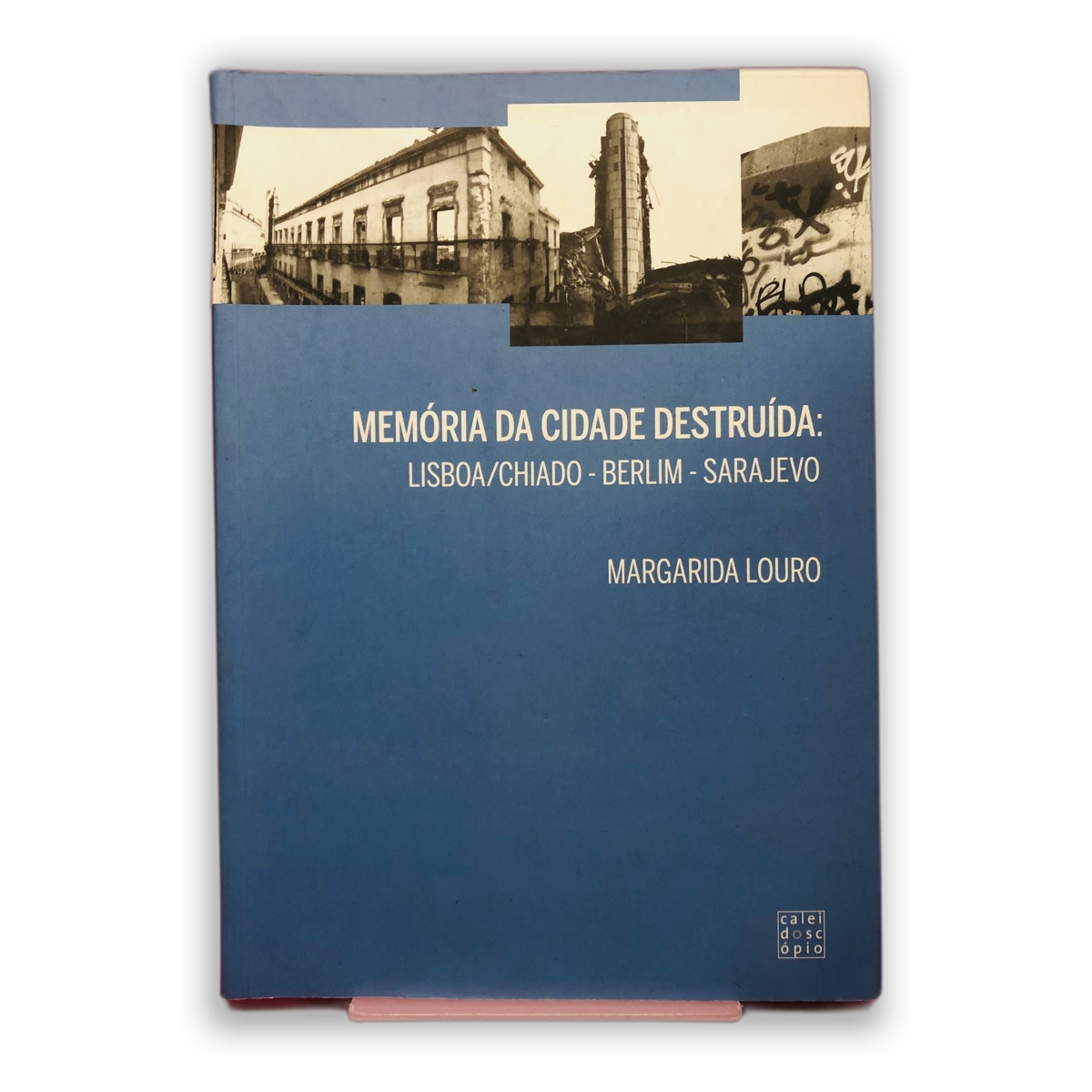 Memória da Cidade Destruída: Lisboa/Chiado - Margarida Louro
