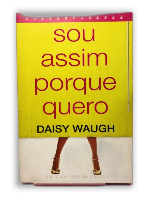 Sou Assim Porque Quero - Daisy Waugh