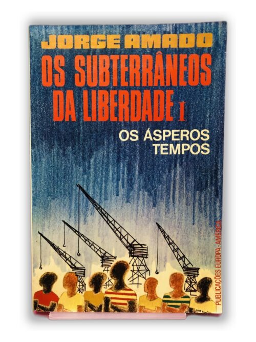 Os Subterrâneos da Liberdade I: Os Ásperos Tempos - Jorge Amado