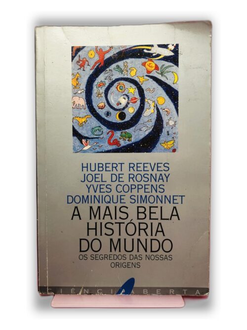 A Mais Bela História do Mundo - Hubert Reeves, Joel de Rosnay, Yves Coppens, Dominique Simonnet