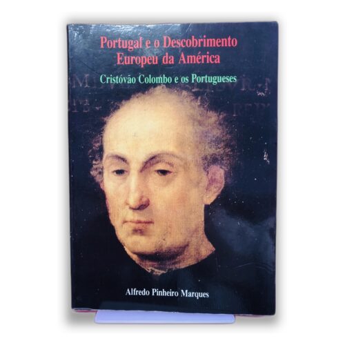 Portugal e o Descobrimento Europeu da América - Alfredo Pinheiro Marques