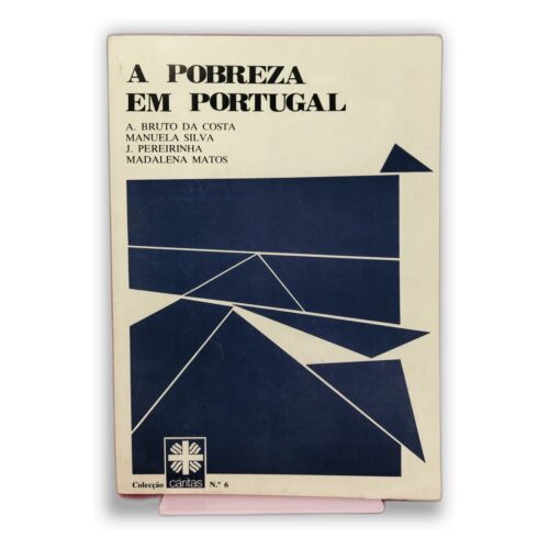 A Pobreza em Portugal - A. Bruto da Costa, Manuela Silva, J. Pereirainha, Madalena Matos