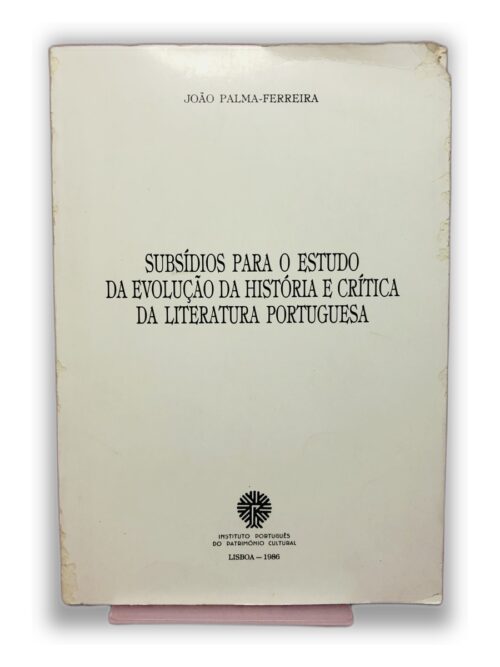 Subsídios para o Estudo da Evolução da História e Crítica da Literatura Portuguesa - João Palma-Ferreira