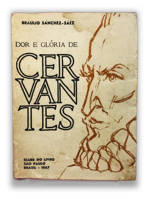 Dor e Glória de Cervantes - Bráulio Sánchez-Sáez