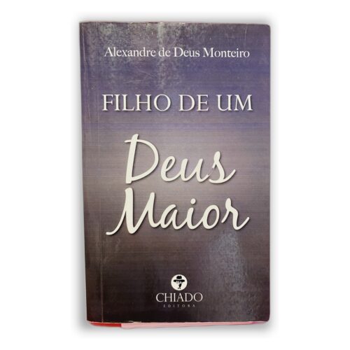 Filho de um Deus Maior - Alexandre de Deus Monteiro