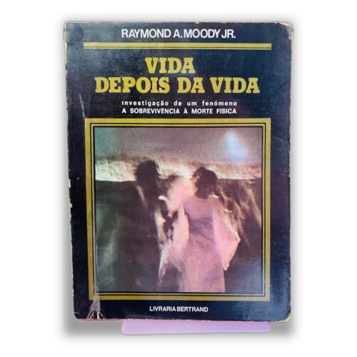 Vida Depois da Vida - Raymond A. Moody Jr.