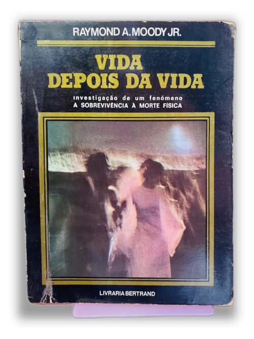 Vida Depois da Vida - Raymond A. Moody Jr.