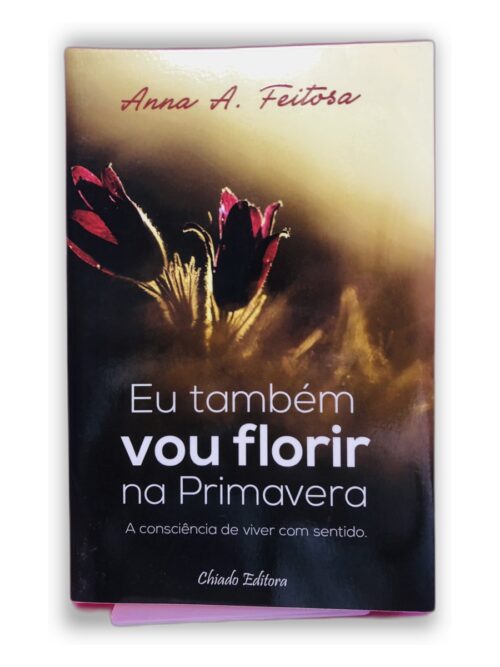 Eu também vou florir na Primavera - Anna A. Feitosa