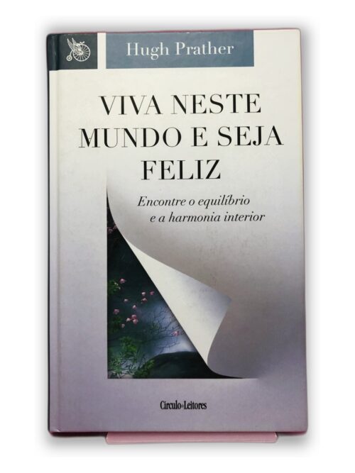 Viva neste mundo e seja feliz - Hugh Prather
