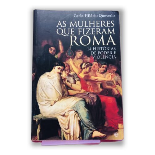 As Mulheres Que Fizeram Roma - Carla Hilário Quevedo