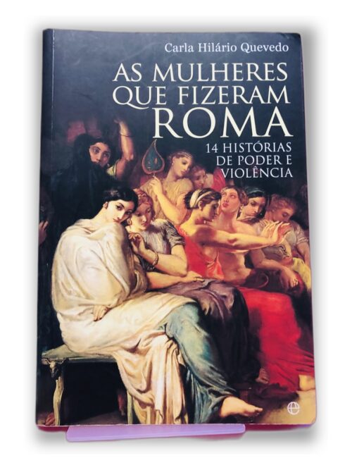 As Mulheres Que Fizeram Roma - Carla Hilário Quevedo