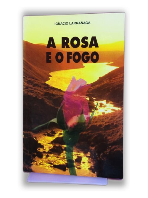 A Rosa e o Fogo - Ignacio Larranaga