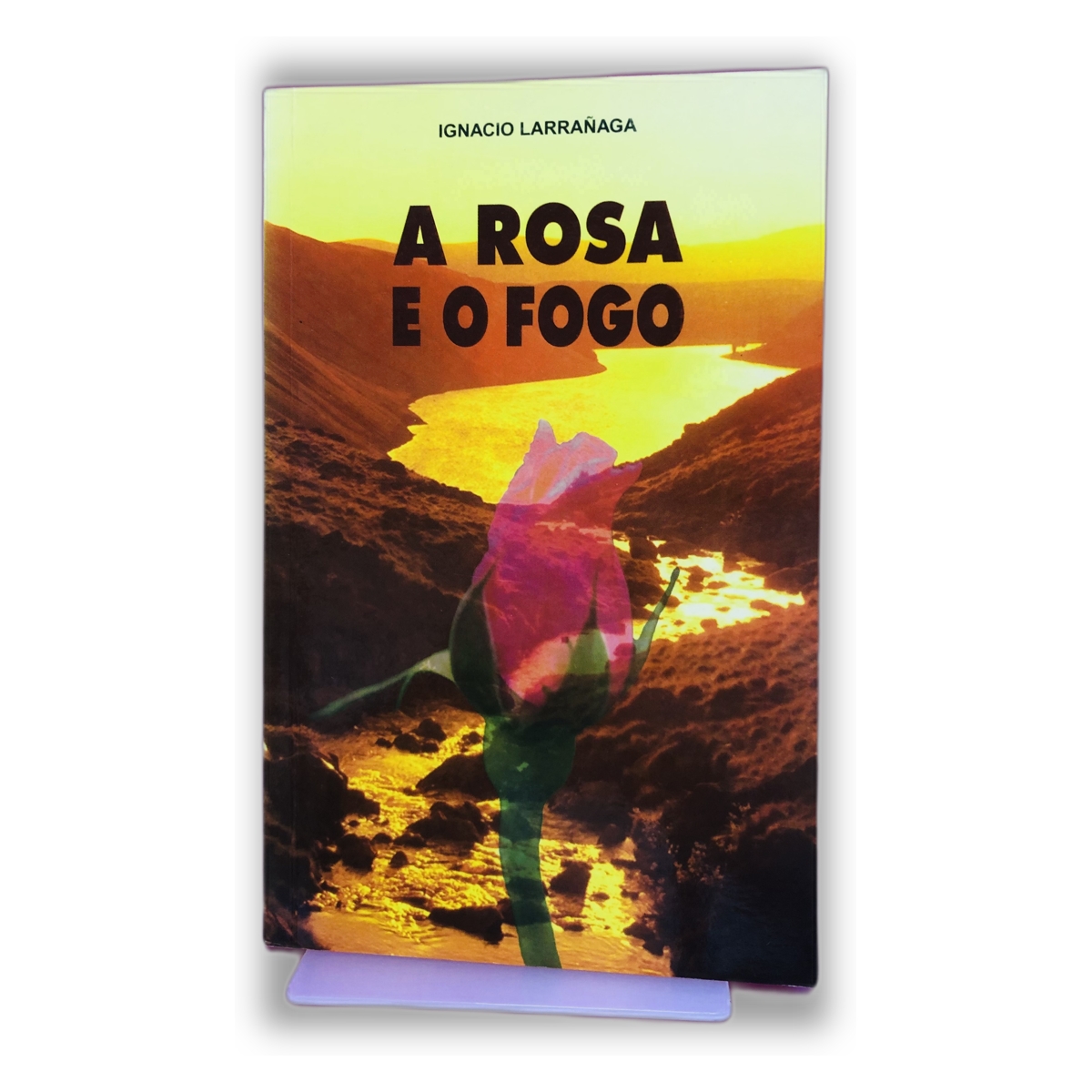 A Rosa e o Fogo - Ignacio Larranaga