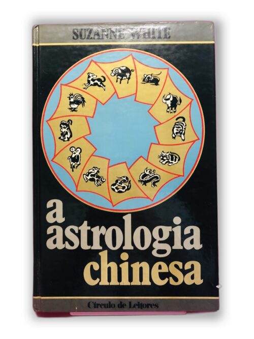 A Astrologia Chinesa - Suzanne White